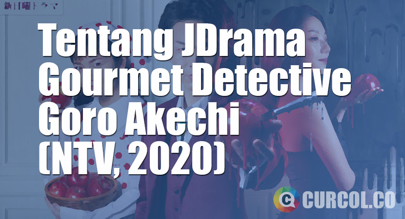 Tentang JDrama Gourmet Detective Goro Akechi (NTV, 2020)