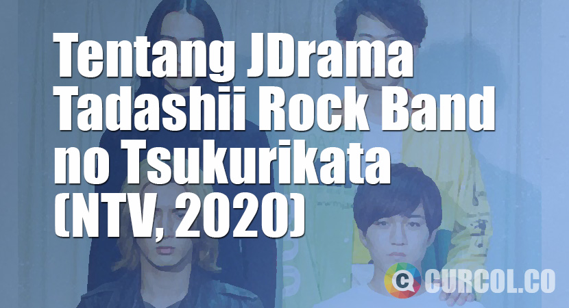 Tentang JDrama Tadashii Rock Band no Tsukurikata (NTV, 2020)