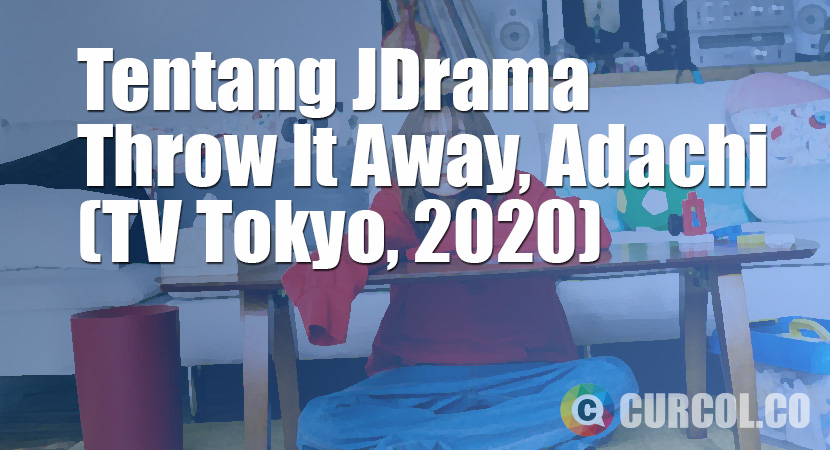 Tentang JDrama Throw It Away, Adachi (TV Tokyo, 2020)