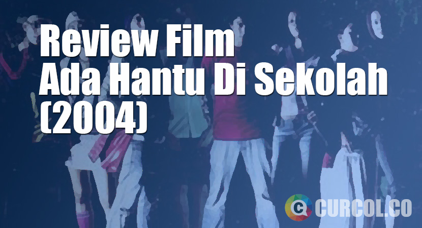 Review Film Ada Hantu Di Sekolah (2004)