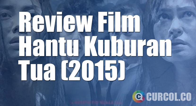 Review Film Hantu Kuburan Tua (2015)