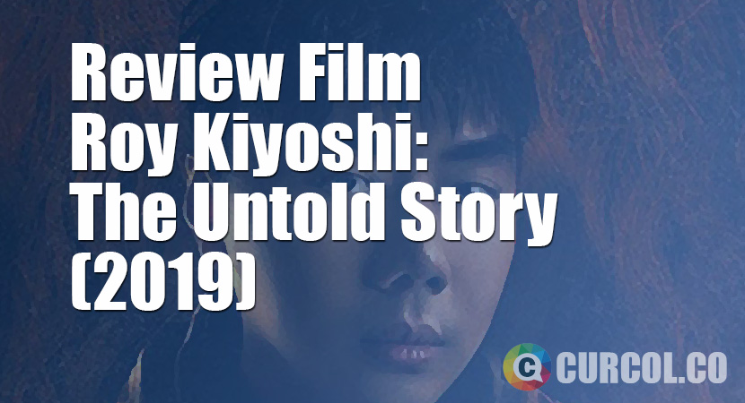 Review Film Roy Kiyoshi: The Untold Story (2019)