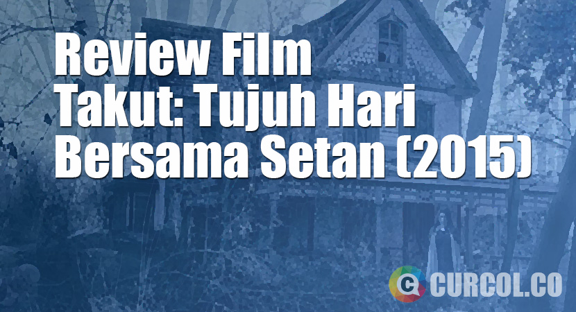 Review Film Takut: Tujuh Hari Bersama Setan (2015)