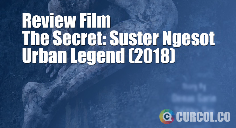 Review Film The Secret: Suster Ngesot Urban Legend (2018)