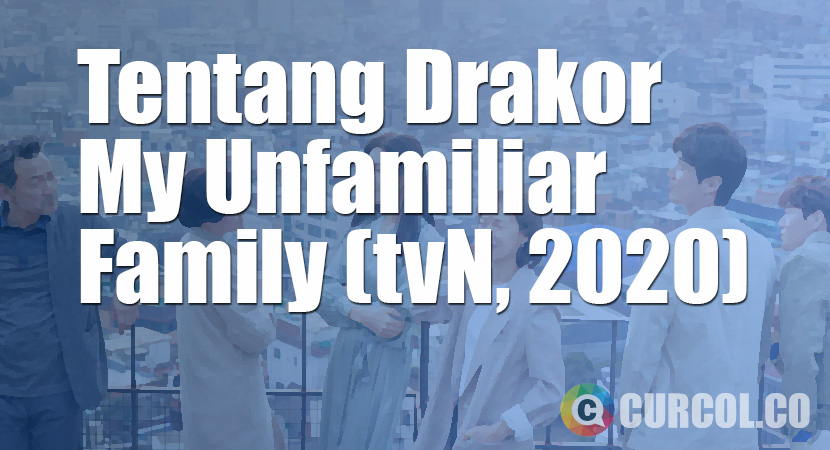 Tentang Drakor My Unfamiliar Family (tvN, 2020)