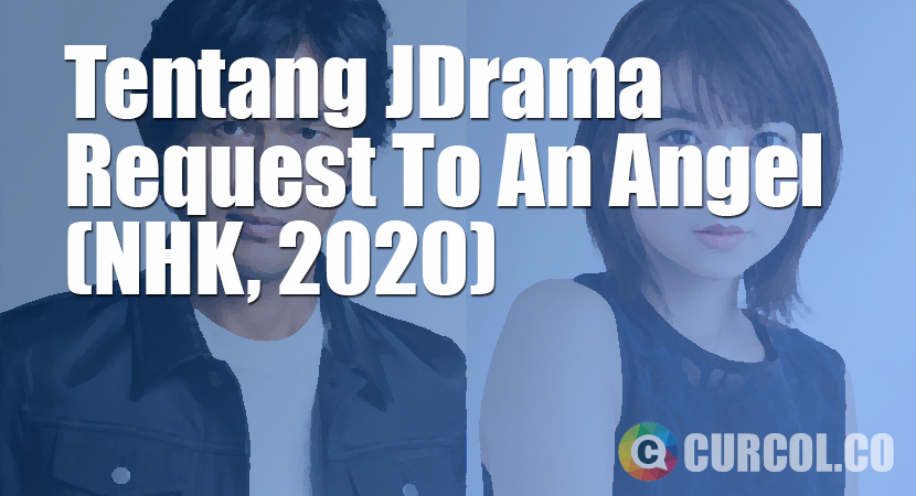 Tentang JDrama Request To The Angel (NHK, 2020)