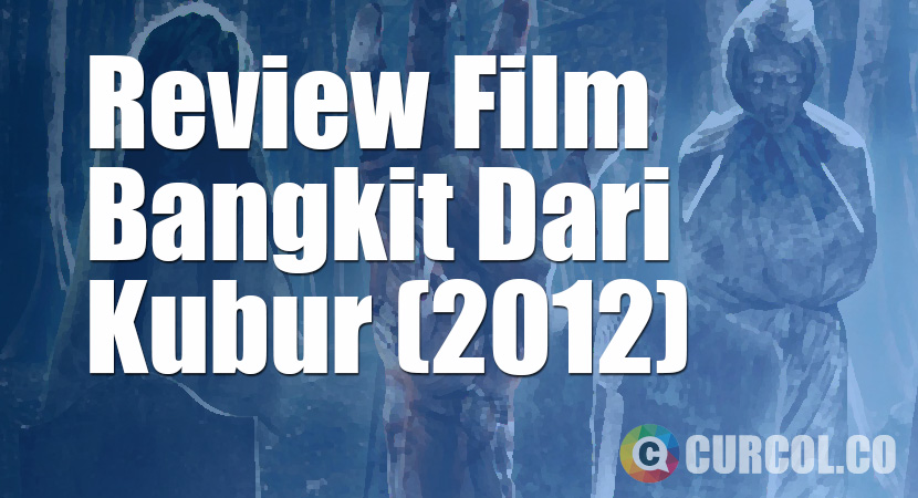Review Film Bangkit Dari Kubur (2012)