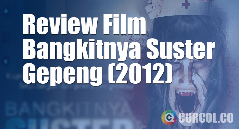 Review Film Bangkitnya Suster Gepeng (2012)
