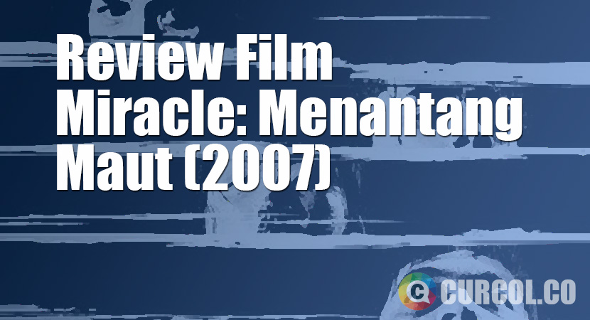 Review Film Miracle Menantang Maut 2007