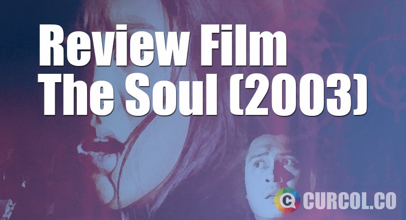 Review Film The Soul (2003)