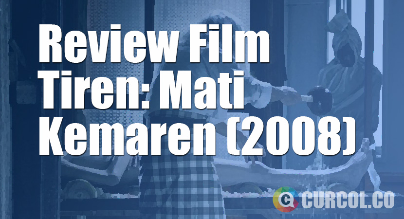 Review Film Tiren: Mati Kemaren (2008)