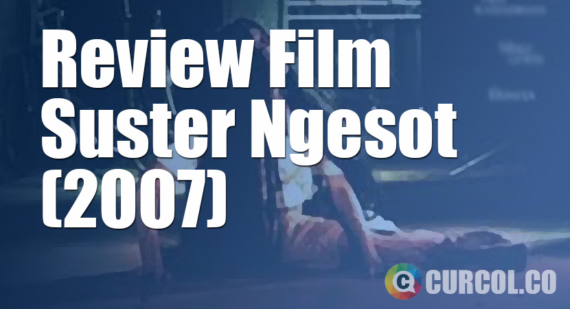 Review Film Suster Ngesot The Movie (2007)