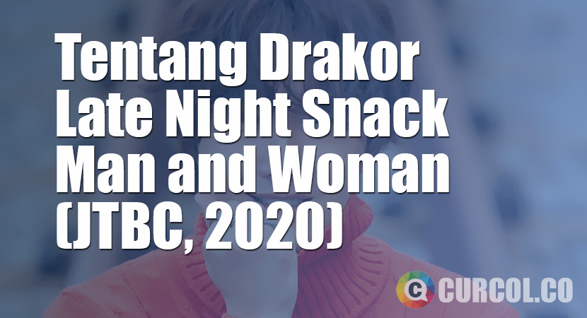 Tentang Drakor Late Night Snack Man and Woman (JTBC, 2020)