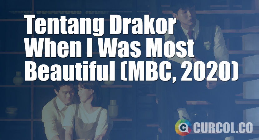 Tentang Drakor When I Was Most Beautiful (MBC, 2020)