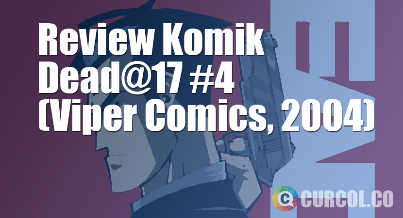 Review Komik Dead@17 #4 (Viper Comics, 2004)