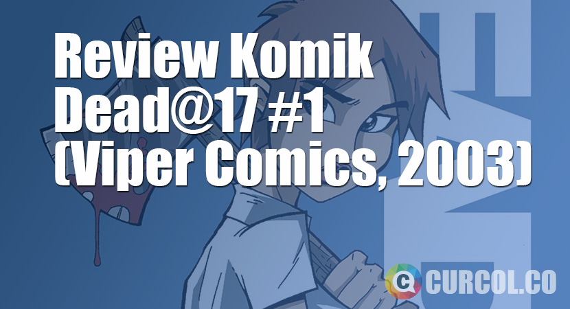 Review Komik Dead@17 #1 (Viper Comics, 2003)
