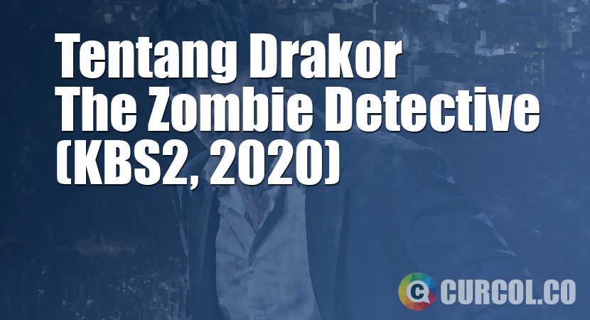 Tentang Drakor The Zombie Detective (KBS2, 2020)