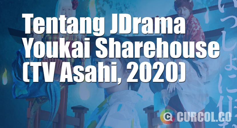 Tentang JDrama Youkai Sharehouse (TV Asahi, 2020)