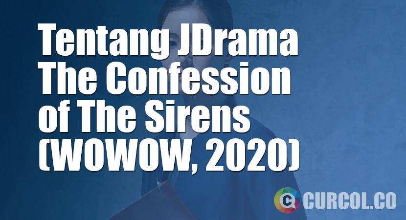 Tentang JDrama The Confession of The Sirens (WOWOW, 2020)
