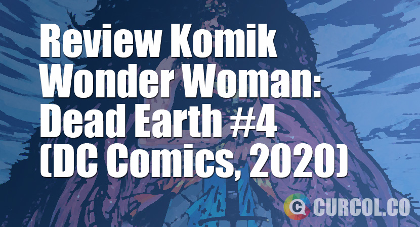 Review Komik Wonder Woman: Dead Earth #4 (DC Comics, 2020)