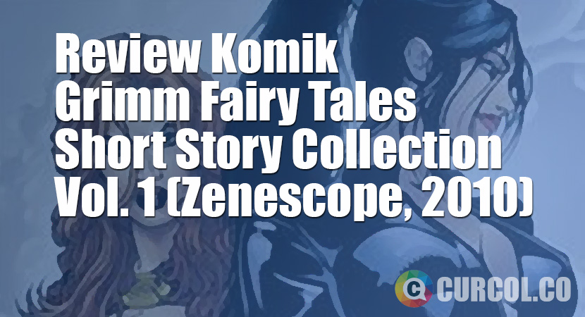 Review Komik Grimm Fairy Tales: Short Story Collection Volume 1 (Zenescope, 2010)