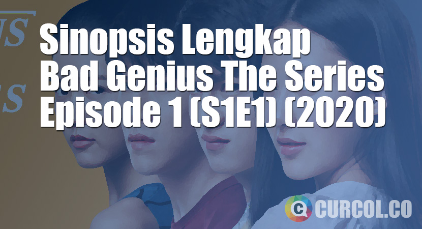 Sinopsis Bad Genius The Series Episode 1 (S1E1) (2020)