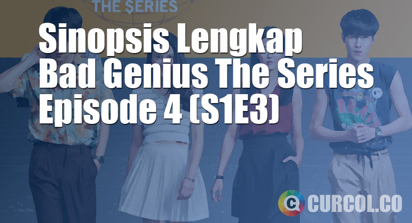 Sinopsis Bad Genius The Series Episode 4 (S1E4) (2020)