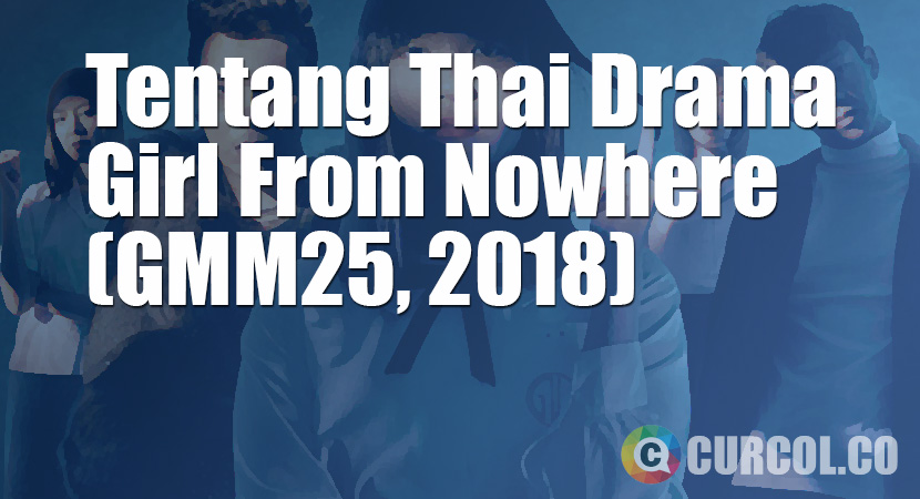Tentang Thai Drama Girl From Nowhere Season 1 (GMM25, 2018)