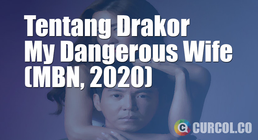 Tentang Drakor My Dangerous Wife (MBN, 2020)