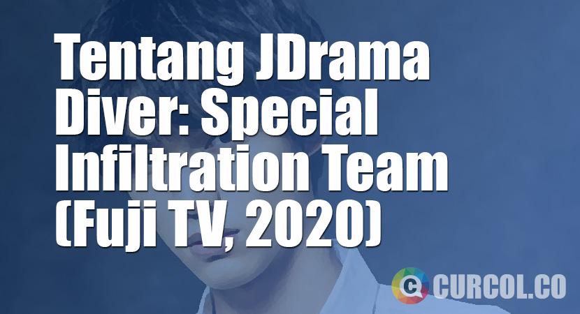 Tentang JDrama Diver: Special Infiltration Team (FujiTV, 2020)
