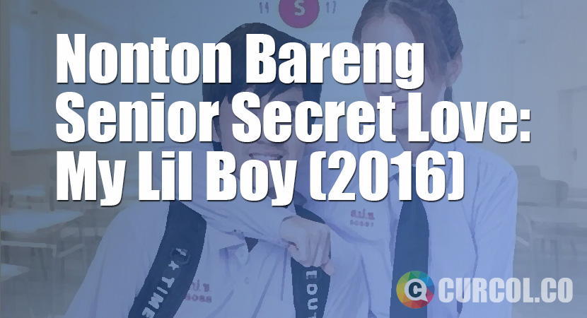 Nobar Senior Secret Love: My Lil Boy Season 1 Episode 1-6 Lengkap (2016)