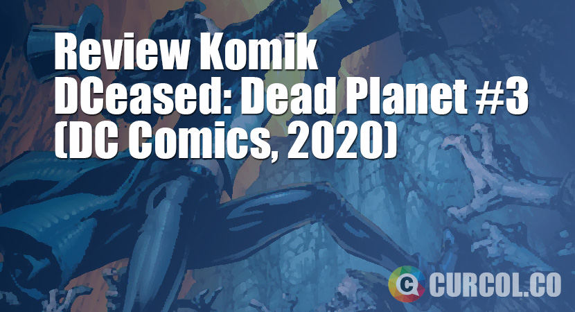 Review Komik DCeased: Dead Planet #3 (DC Comics, 2020)