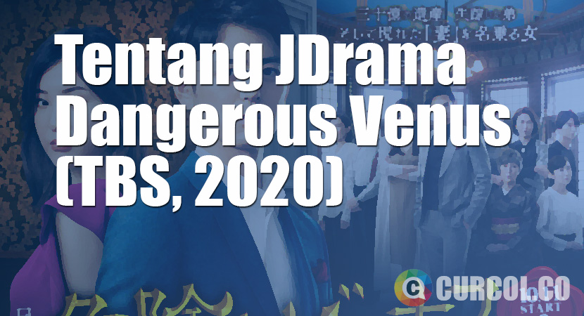 Tentang JDrama Dangerous Venus (TBS, 2020)