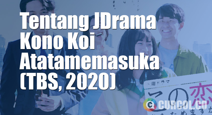 Tentang JDrama Kono Koi Atatamemasuka (TBS, 2020)