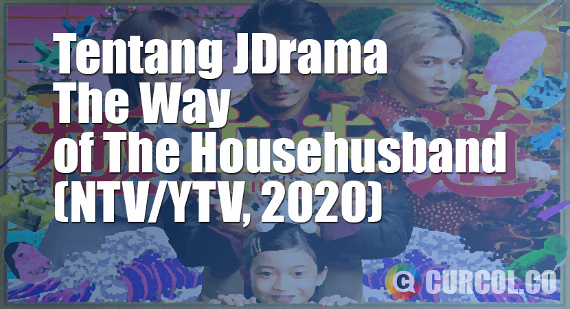 Tentang JDrama The Way of the Househusband (NTV, 2020)