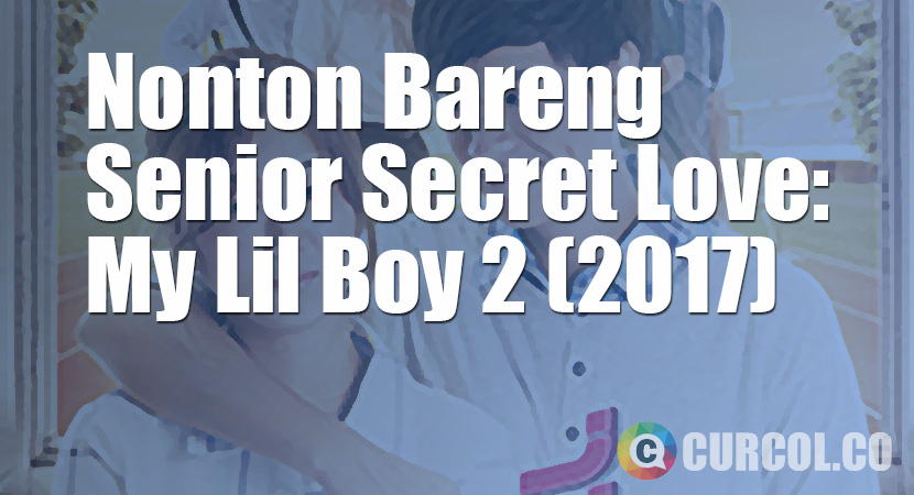 Nobar Senior Secret Love: My Lil Boy 2 Episode 1-8 Lengkap (2016)