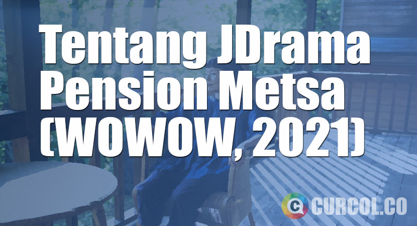 Tentang JDrama Pension Metsa (WOWOW, 2021)