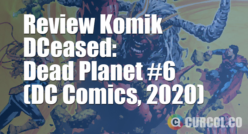 Review Komik DCeased: Dead Planet #6 (DC Comics, 2020)