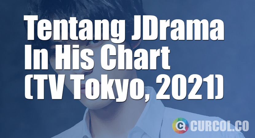 Tentang JDrama In His Chart (TV Tokyo, 2021)
