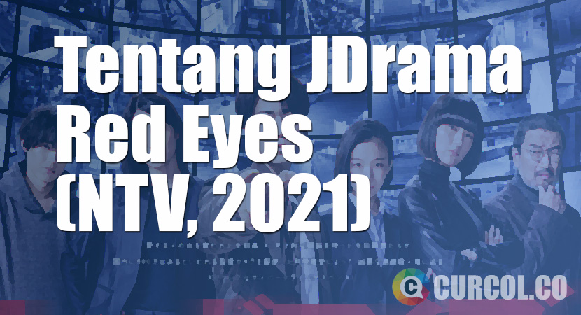 Tentang JDrama Red Eyes (NTV, 2021)