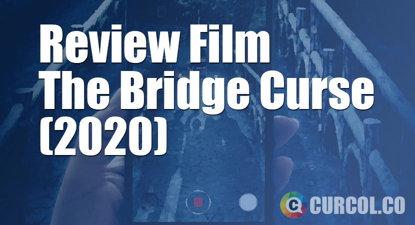 Review Film The Bridge Curse (2020)