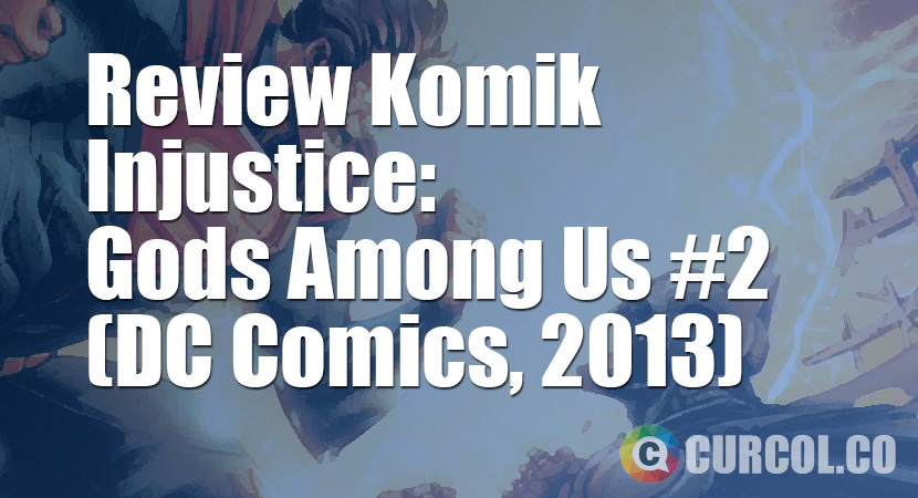 Review Komik Injustice: Gods Among Us #2 (DC Comics, 2013)
