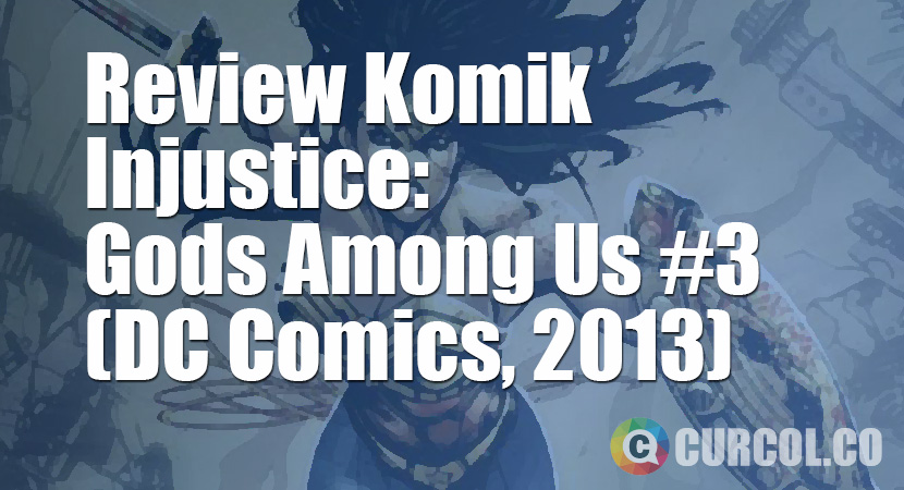 Review Komik Injustice: Gods Among Us #3 (DC Comics, 2013)