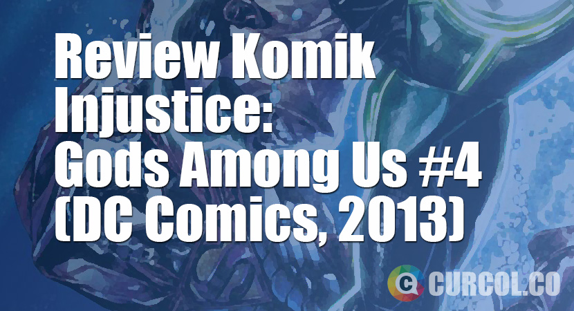 Review Komik Injustice: Gods Among Us #4 (DC Comics, 2013)