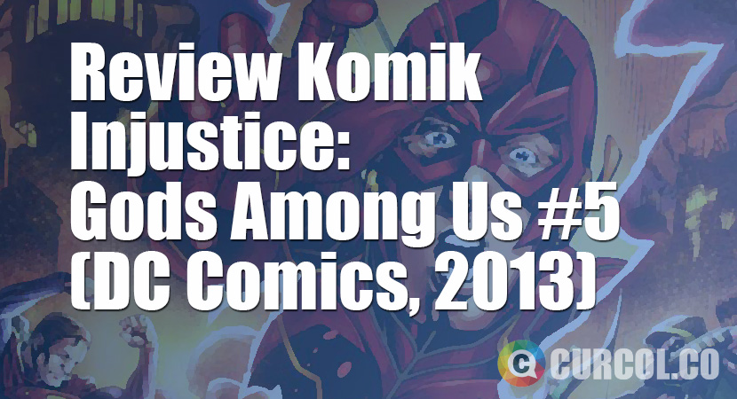Review Komik Injustice: Gods Among Us #5 (DC Comics, 2013)