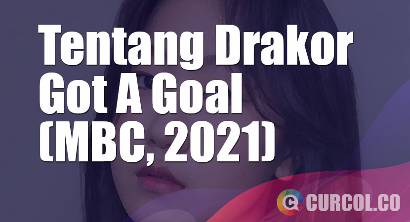 Tentang Drakor Got A Goal (MBC, 2021)