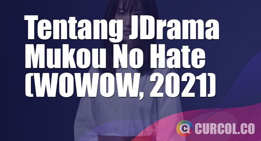 Tentang JDrama Mukou No Hate (WOWOW, 2021)