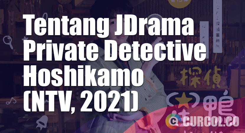 Tentang JDrama Private Detective Hoshikamo (NTV, 2021)