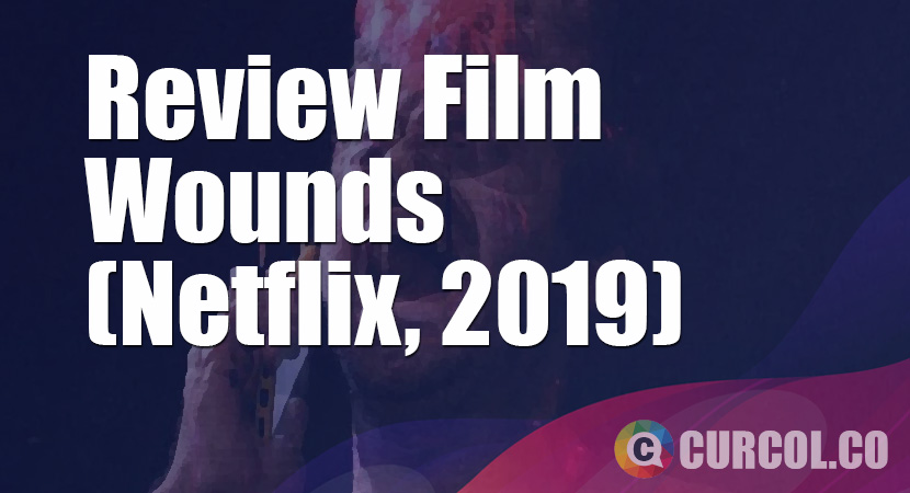 Review Film Wounds (Netflix, 2019)