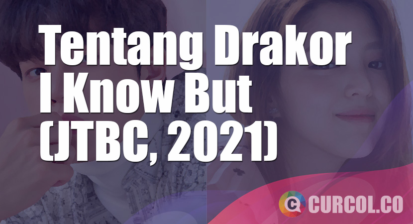 Tentang Drakor I Know But (JTBC, 2021)